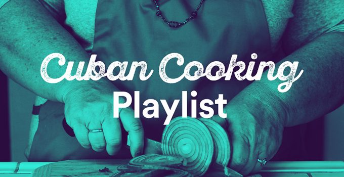 My Big Fat Cuban Cooking Playlist